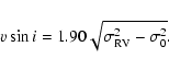 \begin{displaymath}v\sin i=1.90\sqrt{\sigma_{\rm RV}^2-\sigma_0^2}.\end{displaymath}