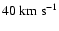 $40~ \rm {km~s}^{-1}$