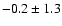 $-0.2 \pm 1.3$