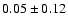 $0.05 \pm 0.12$