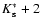 $K_{\rm s}^*+2$