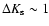 $\Delta K_{\rm s}\sim1$