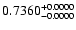 $0.7360^{\rm +0.0000}_{-0.0000}$