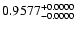$0.9577^{\rm +0.0000}_{-0.0000}$