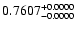 $0.7607^{\rm +0.0000}_{-0.0000}$