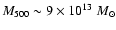 $M_{500}\sim9 \times 10^{13}~M_\odot$