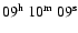 $09^{\rm h}\ 10^{\rm m}\ 09^{\rm s}$