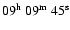 $09^{\rm h}\ 09^{\rm m}\ 45^{\rm s}$