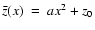$\bar{z}(x)~=~a x^2 + z_0$
