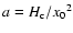 $a=H_{\rm c}/{x_0}^2$