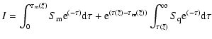 $\displaystyle I = \int_{0} ^{\tau_m(\bar{z})} S_{\rm m} {\rm e}^{(-\tau)}
{\rm ...
...}(\bar{z}))}\int_{\tau(\bar{z})}^{\infty}
S_{\rm q} {\rm e}^{(-\tau)} \rm d\tau$