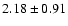 $2.18\pm0.91$