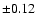 $\pm0.12$