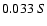 $0.033 \ S $