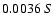 $0.0036 \ S$