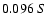 $0.096 \ S$