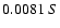 $0.0081 \ S $