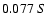 $0.077 \ S $