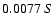 $0.0077 \ S $