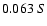 $0.063 \ S $