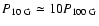 $P_{10~{\rm G}}\simeq 10 P_{100~{\rm G}}$