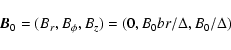 \begin{displaymath}\vec{B}_{0} = (B_{r}, B_{\phi} , B_{z})=(0,B_{0} b r /\Delta,B_{0} /\Delta)
\end{displaymath}