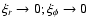 $\xi_{r}\rightarrow 0; \xi_{\phi}\rightarrow 0$
