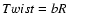 $Twist=bR \ \ \ \ \ \ \ \ \ $