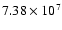$ 7.38 \times 10^{7} $