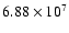 $ 6.88 \times 10^{7} $