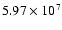 $ 5.97 \times 10^{7} $