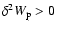 $\delta^{2} W_{\rm p}>0$