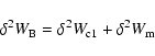 \begin{displaymath}\delta^{2} W_{\rm B}= \delta^{2} W_{\rm c1}+ \delta^{2} W_{\rm m}
\end{displaymath}