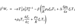 \begin{eqnarray*}\delta^{2} W_{r}&=&-\alpha T_{1}^{2}\rho_{0}^{2}T_{0}^{\alpha-1...
...\rm d}\xi_{z}}{{\rm d}z}+
\frac{\rho_{0}}{R} \xi_{r}T_{1}\right)
\end{eqnarray*}