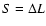 $S=\Delta L$