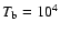 $T_{\rm b}=10^{4}$