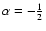 $\alpha=-\frac{1}{2}$