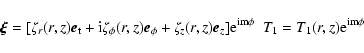 \begin{displaymath}\vec{\xi}=[\zeta_{r}(r,z)
\vec{e}_{\rm t}+{\rm i} \zeta_{\phi...
... e}^{{\rm im}\phi} \ \ T_{1}=T_{1}(r,z) {\rm e}^{{\rm im}\phi}
\end{displaymath}