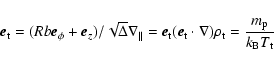 \begin{displaymath}\vec{e}_{\rm t}=(Rb \vec{e}_{\phi}+ \vec{e}_{z} )/ \sqrt{\Del...
...cdot\nabla) \rho_{\rm t}=\frac{m_{\rm p}}{k_{\rm B}T_{\rm t}}
\end{displaymath}