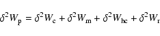 \begin{displaymath}\delta^{2} W_{\rm p}= \delta^{2} W_{\rm c}+\delta^{2} W_{\rm m}+\delta^{2} W_{\rm hc}+\delta^{2} W_{\rm r}
\end{displaymath}