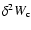 $\delta^{2} W_{\rm c}$