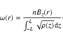 \begin{displaymath}\omega(r)=\frac{nB_{z}(r)}{\int_{-L}^{L}\sqrt{\rho(z)}{\rm d}z}\cdot
\end{displaymath}
