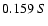 $0.159 \ S$
