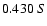 $0.430 \ S$