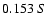 $0.153 \ S$