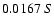 $0.0167 \ S$