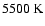 $ 5500~\rm K$