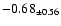 $ -0.68 _{\pm 0.56 }$