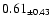 $ 0.61 _{\pm 0.43 }$