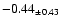 $ -0.44 _{\pm 0.43 }$